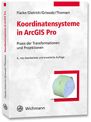 Koordinatensysteme in ArcGIS Pro: Praxis der Transformationen und Projektionen von Wichmann Herbert
