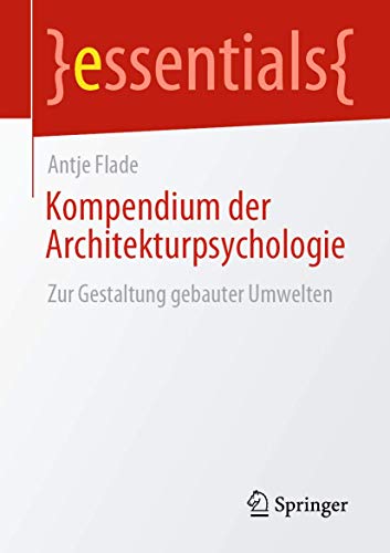 Kompendium der Architekturpsychologie: Zur Gestaltung gebauter Umwelten (essentials)