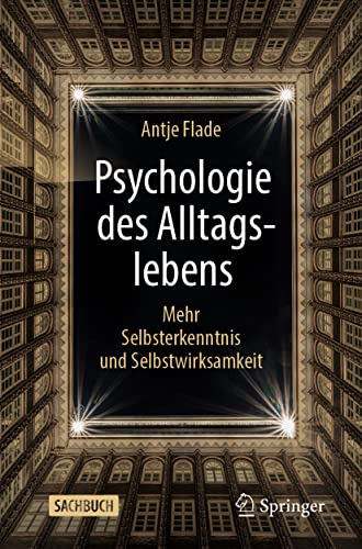 Psychologie des Alltagslebens: Mehr Selbsterkenntnis und Selbstwirksamkeit von Springer