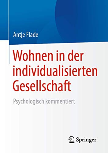 Wohnen in der individualisierten Gesellschaft: Psychologisch kommentiert Wohnen in der individualisierten Gesellschaft: Psychologisch kommentiert