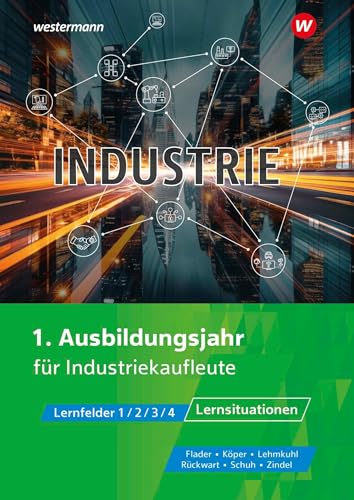 Industrie: 1. Ausbildungsjahr Lernsituationen: Lernfelder 1/2/3/4