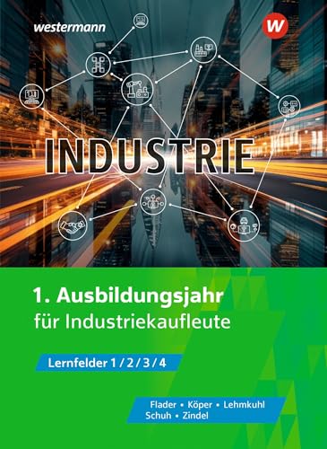 Industrie: 1. Ausbildungsjahr Schulbuch: Lernfelder 1/2/3/4 von Bildungsverlag Eins