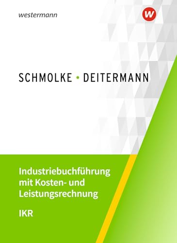 Industriebuchführung mit Kosten- und Leistungsrechnung - IKR: Schulbuch Industriebuchführung mit Kosten- und Leistungsrechnung - IKR: Schulbuch