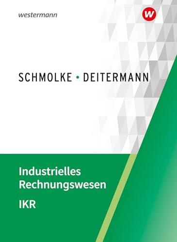 Industrielles Rechnungswesen - IKR: Schulbuch Industrielles Rechnungswesen - IKR: Schulbuch
