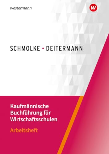Kaufmännische Buchführung für Wirtschaftsschulen: Einführung in die Finanzbuchhaltung Arbeitsheft Kaufmännische Buchführung für Wirtschaftsschulen: Einführung in die Finanzbuchhaltung Arbeitsheft