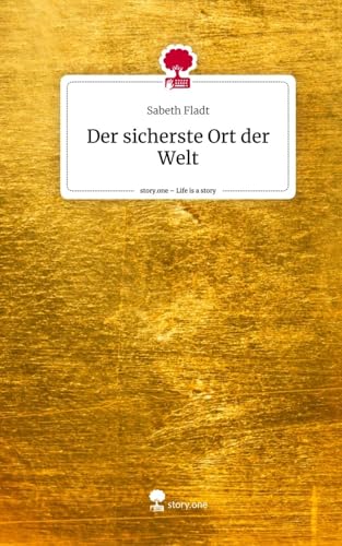 Der sicherste Ort der Welt. Life is a Story - story.one von story.one publishing