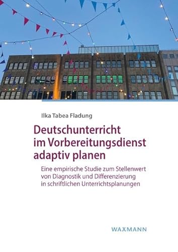 Deutschunterricht im Vorbereitungsdienst adaptiv planen: Eine empirische Studie zum Stellenwert von Diagnostik und Differenzierung in schriftlichen ... (Internationale Hochschulschriften)