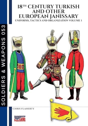 18th Century Turkish and other European Janissary – Vol. 1: Uniforms, tactics and organization 18th Century Turkish and other European Janissary – Vol. 1: Uniforms, tactics and organization von Luca Cristini Editore (Soldiershop)