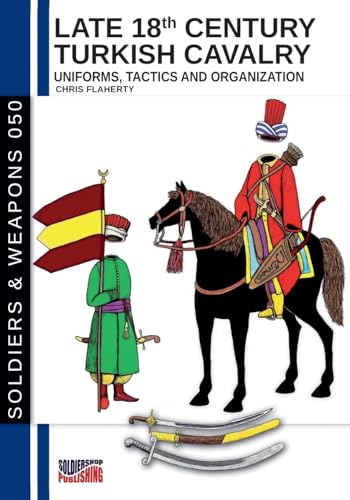 Late 18th Century Turkish Cavalry: Uniforms, tactics and organization von Luca Cristini Editore (Soldiershop)