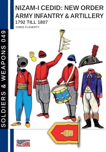 Nizam-I Cedid: New order Army infantry & artillery 1792 till 1807: Turkish army (Soldiers & Weapons, Band 49) von Luca Cristini Editore (Soldiershop)