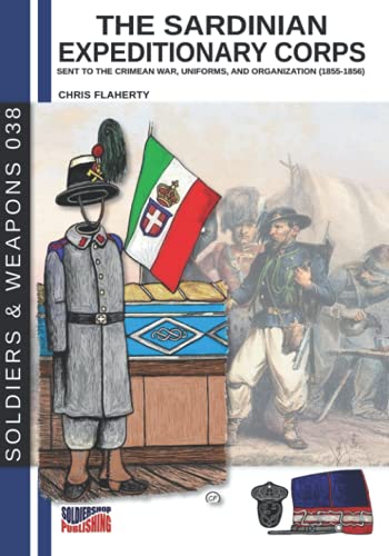 The Sardinian expeditionary corps: Uniforms and organization (1855-1856) (Soldiers&weapons)