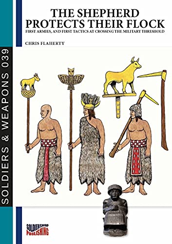 The shepherd protects their flock: Looking at warfare from the neolithic to sumerians (Soldiers&weapons) The shepherd protects their flock: Looking at warfare from the neolithic to sumerians (Soldiers&weapons)