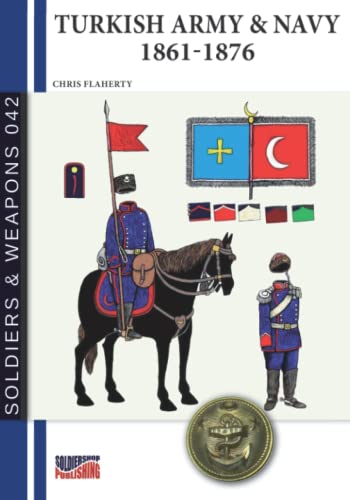Turkish Army & Navy 1861-1876 (History of Soldiers and weapons book, Band 1) von Luca Cristini Editore (Soldiershop)