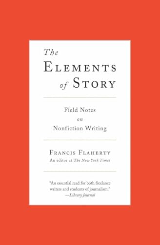 The Elements of Story: Field Notes on Nonfiction Writing