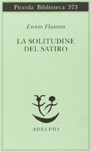 La solitudine del satiro (Piccola biblioteca Adelphi)