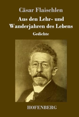 Aus den Lehr- und Wanderjahren des Lebens: Gedichte von Henricus - Edition Deutsche Klassik GmbH