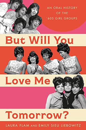 But Will You Love Me Tomorrow?: An Oral History of the ’60s Girl Groups von Hachette Books