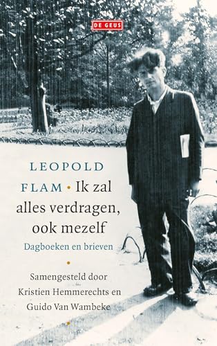 Ik zal alles verdragen, ook mezelf: uit de dagboeken en briefwisseling van Leopold Flam