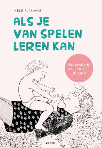 Als je van spelen leren kan: verbindend spelen met je kind Als je van spelen leren kan: verbindend spelen met je kind von Acco Uitgeverij