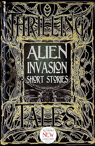 Alien Invasion Short Stories: Anthology of New & Classic Tales (Gothic Fantasy) von Flame Tree Collections