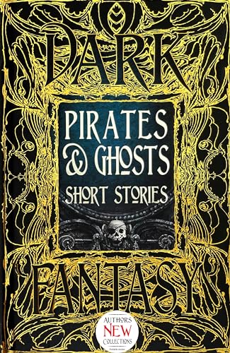Pirates & Ghosts Short Stories: Anthology of New & Classic Tales (The Gothic and Fantasy Collection)