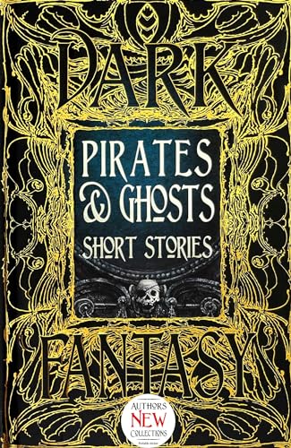 Pirates & Ghosts Short Stories: Anthology of New & Classic Tales (The Gothic and Fantasy Collection) von Flame Tree Collections