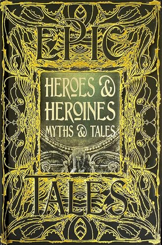 Heroes & Heroines Myths & Tales: Anthology of Classic Tales (Gothic Fantasy) von Flame Tree Collections