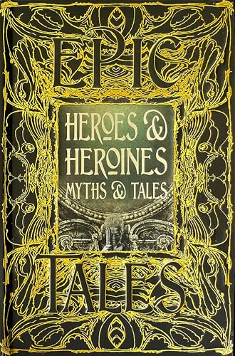 Heroes & Heroines Myths & Tales: Anthology of Classic Tales (Gothic Fantasy)