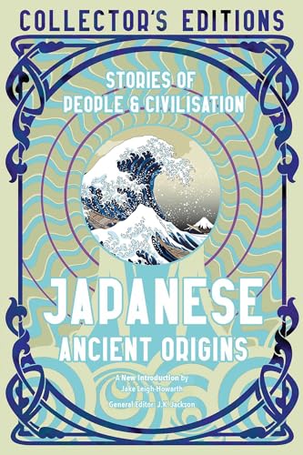 Japanese Ancient Origins: Stories of People & Civilization (Flame Tree Collector's Editions)