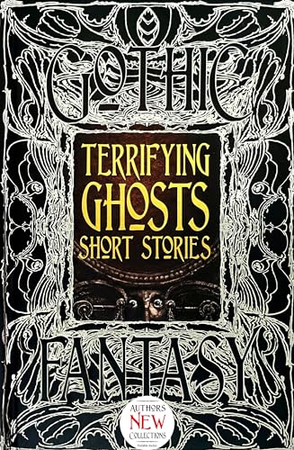Terrifying Ghosts Short Stories: Anthology of "New & Classic Tales (Gothic Fantasy)