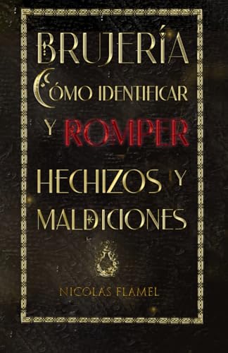 Brujería. Cómo Identificar y Romper Hechizos y Maldiciones