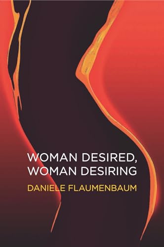 Woman Desired, Woman Desiring: How to Re-energise Sex and Desire