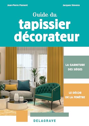 Guide du tapissier-décorateur CAP (2024): La garniture des sièges et le décor de la fenêtre