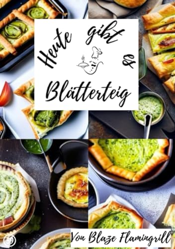 Heute gibt es - Blätterteig: 30 tolle Blätterteig Rezepte zum nachbacken und genießen von epubli