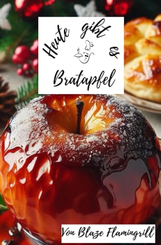 Heute gibt es - Bratapfel: 30 tolle Bratapfel Rezepte zum nachmachen und genießen Heute gibt es - Bratapfel: 30 tolle Bratapfel Rezepte zum nachmachen und genießen