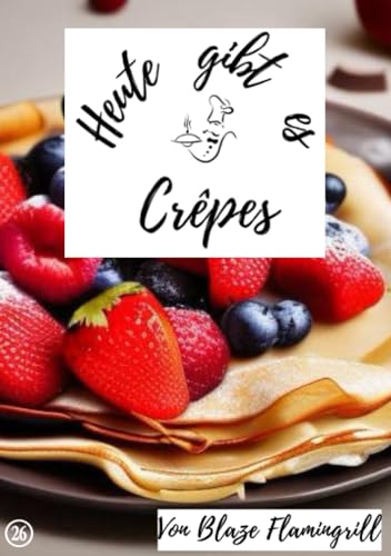 Heute gibt es - Crêpes: 20 tolle Crepes Rezepte von epubli