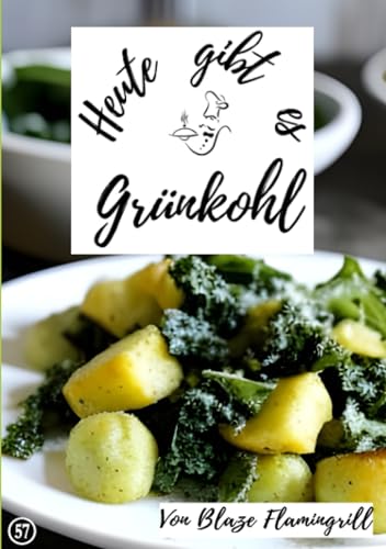 Heute gibt es - Grünkohl: 30 tolle Grünkohl Rezepte zum nachkochen und genießen von epubli