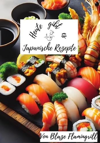 Heute gibt es / Heute gibt es - Japanische Rezepte: 30 tolle japanische Rezepte zum nachmachen und genießen von epubli