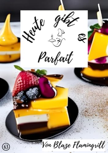 Heute gibt es - Parfait: 30 tolle Parfait Rezepte zum nachmachen und genießen von epubli