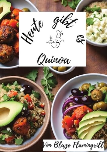 Heute gibt es / Heute gibt es - Quinoa: 30 köstliche Rezepte mit Quinoa von epubli