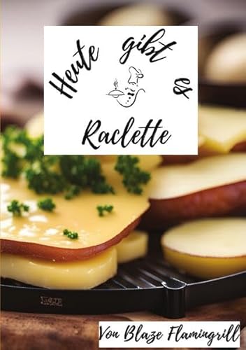 Heute gibt es / Heute gibt es - Raclette: Entdecke 30 kreative Raclette-Rezepte von epubli