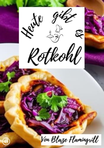 Heute gibt es - Rotkohl: 30 tolle Rotkohl Rezepte zum nachkochen und genießen von epubli