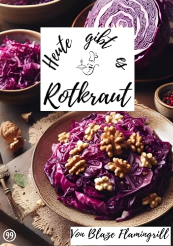 Heute gibt es - Rotkraut: 30 tolle Rotkraut Rezepte von epubli