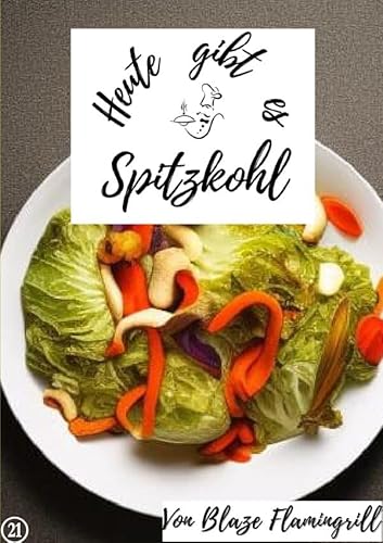 Heute gibt es / Heute gibt es - Spitzkohl: 20 tolle Spitzkohl Rezepte von epubli