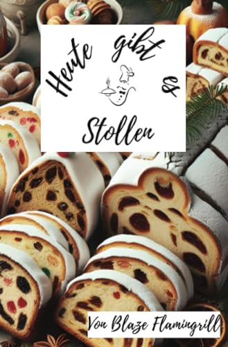 Heute gibt es - Stollen: 30 sagenhafte Stollen Rezepte zum nachbacken und genießen von epubli