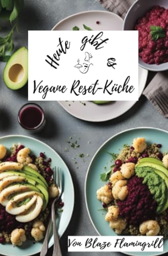 Heute gibt es - Vegane Reset-Küche: 30 erfrischende Rezepte für nach den Festtagen von epubli
