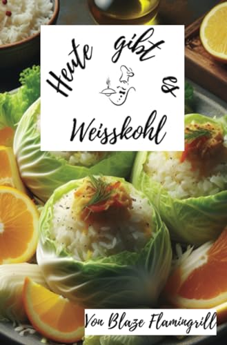 Heute gibt es - Weisskohl: 30 leckere Weisskohl Rezepte zum nachmachen und genießen von epubli