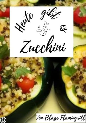 Heute gibt es / Heute gibt es – Zucchini: 20 tolle Zucchini Rezepte