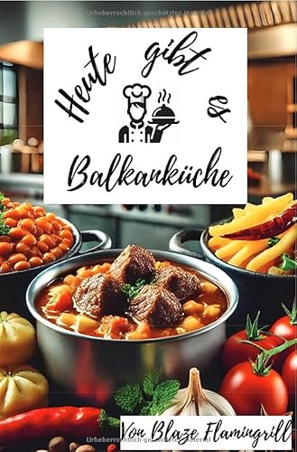 Heute gibt es - Balkanküche: 30 tolle Balkan Rezepte zum nachkochen und genießen.DE von epubli