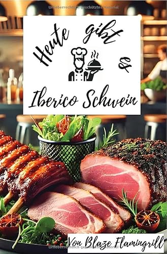 Heute gibt es - Iberico-Schwein: 30 tolle Iberico-Schwein Rezepte zum nachkochen und genießen von epubli
